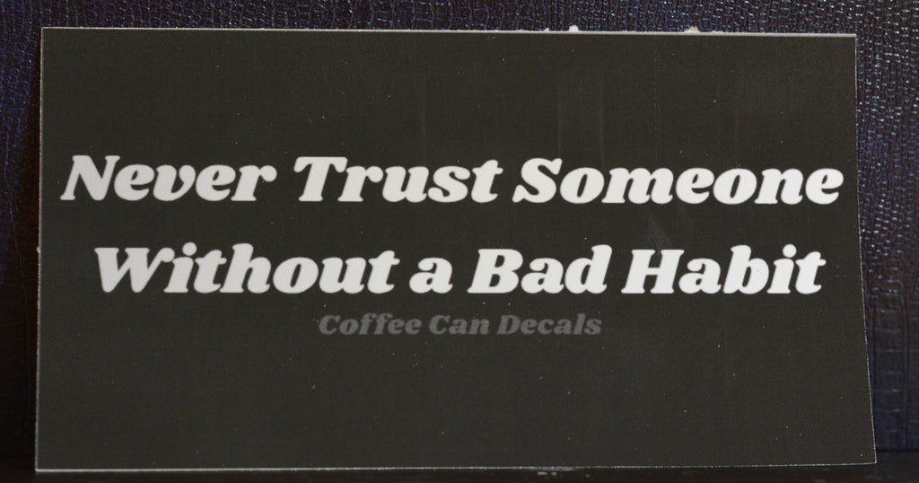 Never Trust Someone Without a Bad Habit