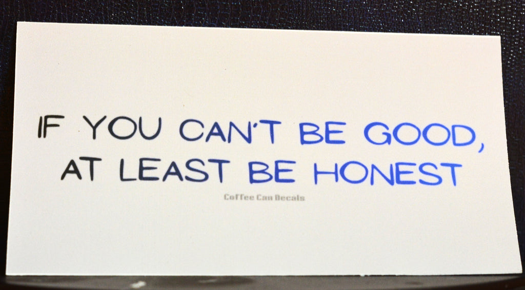 If You Can’t Be Good Sticker