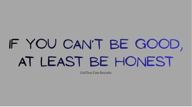 If You Can’t Be Good Sticker